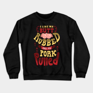 BBQ: I Like My Butt Rubbed Crewneck Sweatshirt